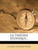 Charles Adolphe Wurtz, La théorie atomique, Nabu Press, 2012, 340 p. (4e édition d’origine 1879 en ligne sur Gallica)