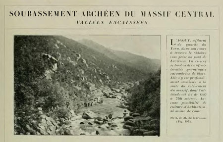 Figure 4 : « Soubassement archéen du Massif Central », illustration du Tableau… (juste après p. 250). On peut lire en légende : « L’Agoût, affluent de gauche du Tarn […] se tord en des anfractuosités granitiques […]. Elle s’y est profondément encaissée à la suite du relèvement du massif, dont l’altitude est ici de 600 à 700 mètres. Aucune possibilité de culture, d’habitation, ni même de route. » (photo d’Emmanuel de Martonne, gendre de Vidal de la Blache)
